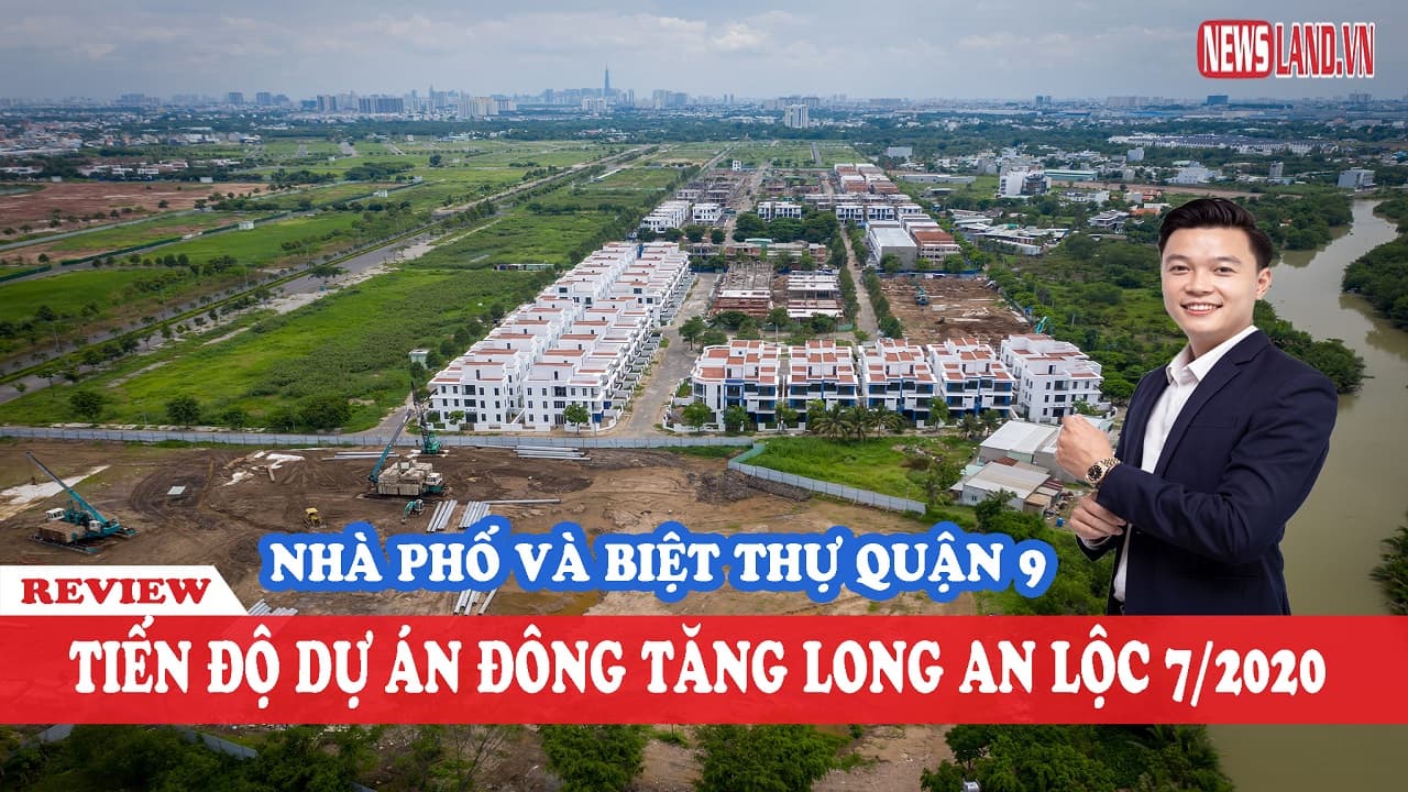 Tiến độ dự án, Ưu-Nhược điểm dự án Đông Tăng Long An Lộc Quận 9 tháng 7/2020